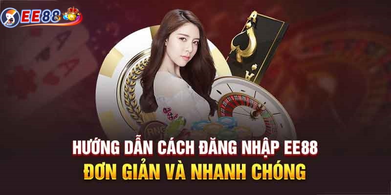 Hướng dẫn đăng nhập EE88 chi tiết từ A đến Z