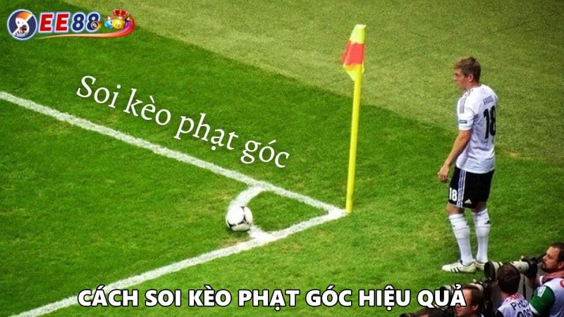 Cách soi kèo phạt góc hiệu quả