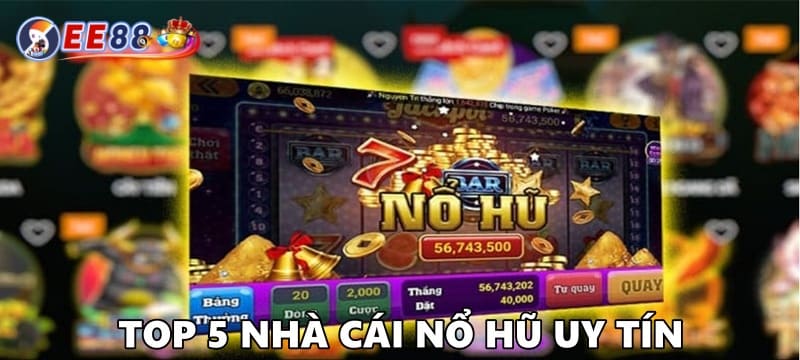 Top 5 nhà cái nổ hũ trực tuyến uy tín